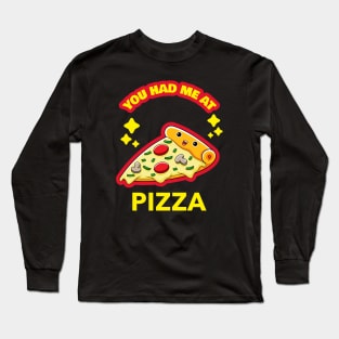 Pizza Lover, You Had Me At Pizza Long Sleeve T-Shirt